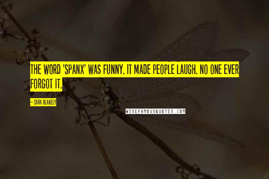 Sara Blakely Quotes: The word 'Spanx' was funny. It made people laugh. No one ever forgot it.