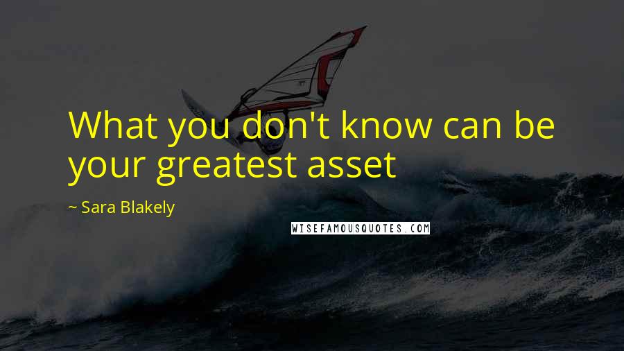 Sara Blakely Quotes: What you don't know can be your greatest asset