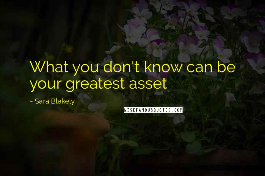 Sara Blakely Quotes: What you don't know can be your greatest asset