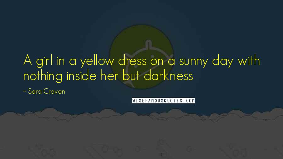 Sara Craven Quotes: A girl in a yellow dress on a sunny day with nothing inside her but darkness