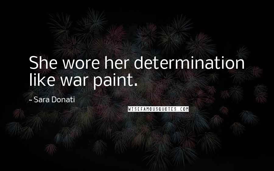 Sara Donati Quotes: She wore her determination like war paint.