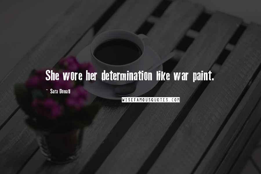 Sara Donati Quotes: She wore her determination like war paint.