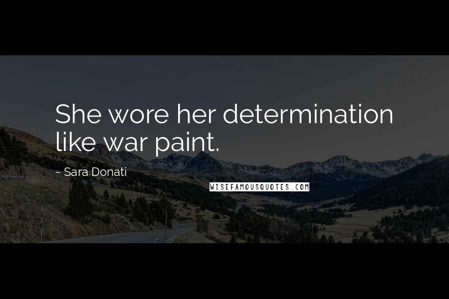 Sara Donati Quotes: She wore her determination like war paint.