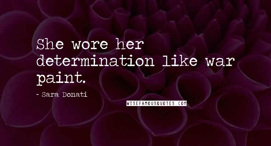 Sara Donati Quotes: She wore her determination like war paint.