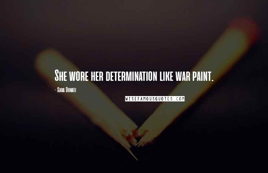 Sara Donati Quotes: She wore her determination like war paint.