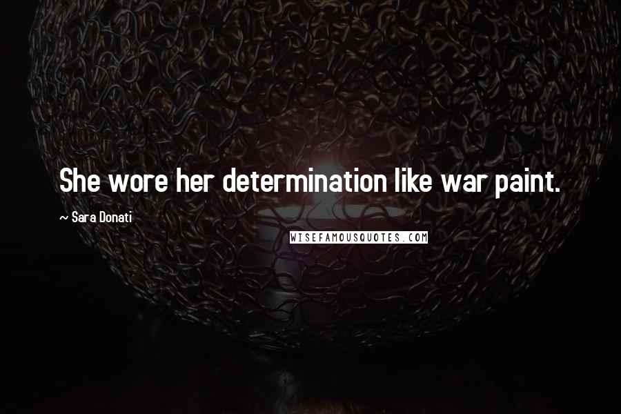 Sara Donati Quotes: She wore her determination like war paint.