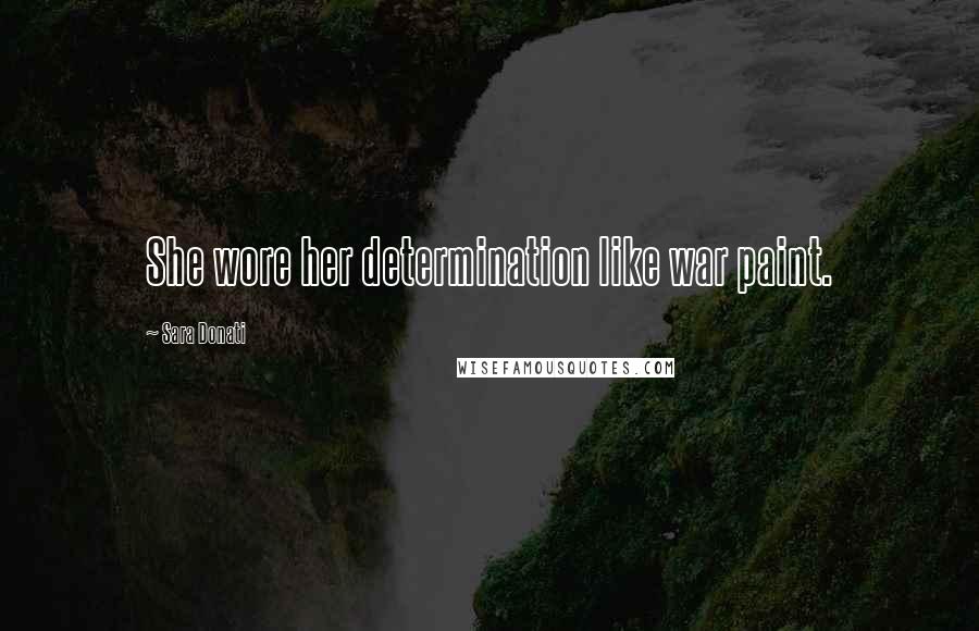 Sara Donati Quotes: She wore her determination like war paint.