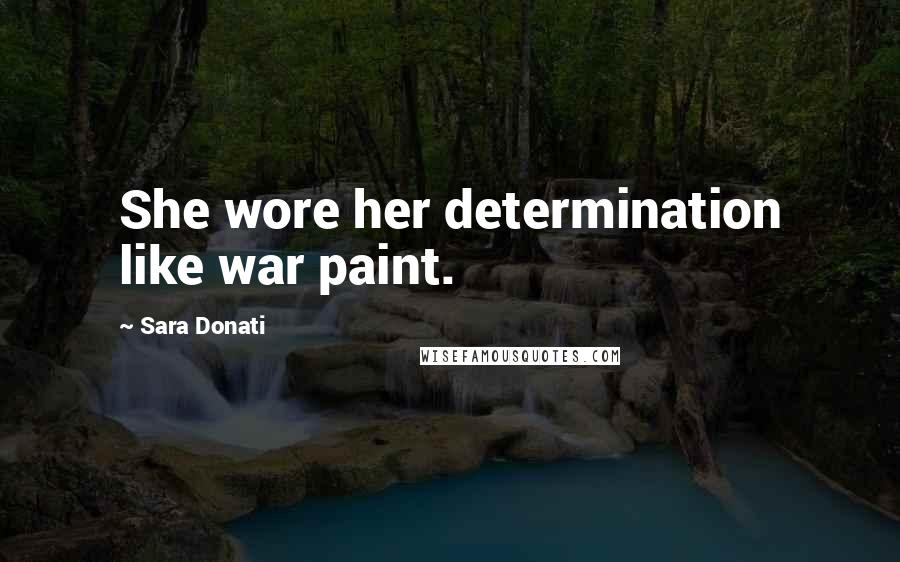 Sara Donati Quotes: She wore her determination like war paint.