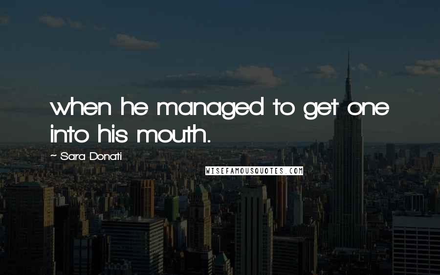 Sara Donati Quotes: when he managed to get one into his mouth.