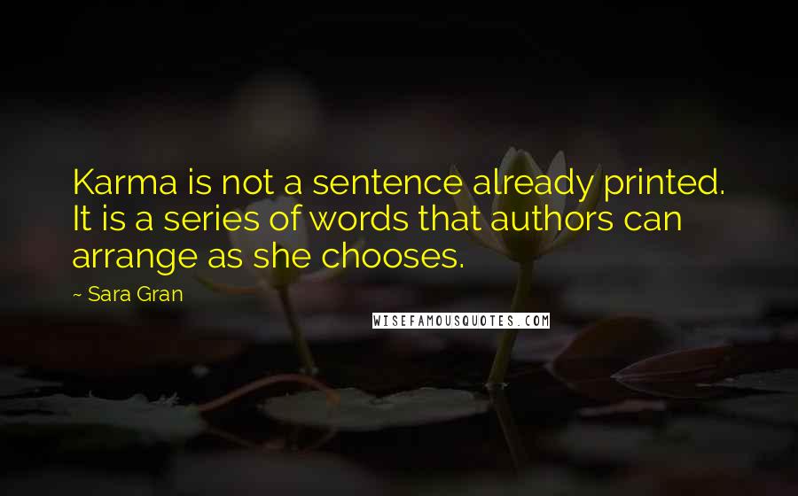 Sara Gran Quotes: Karma is not a sentence already printed. It is a series of words that authors can arrange as she chooses.