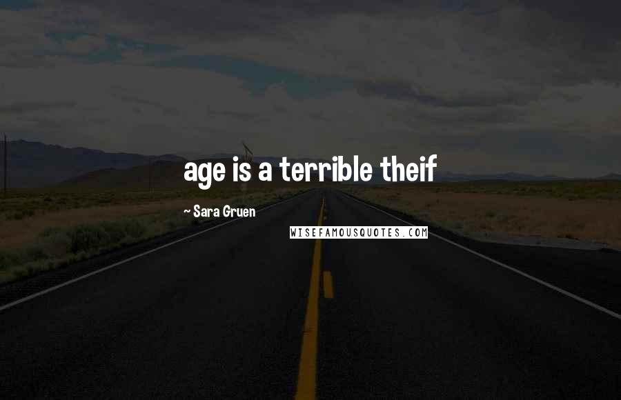 Sara Gruen Quotes: age is a terrible theif