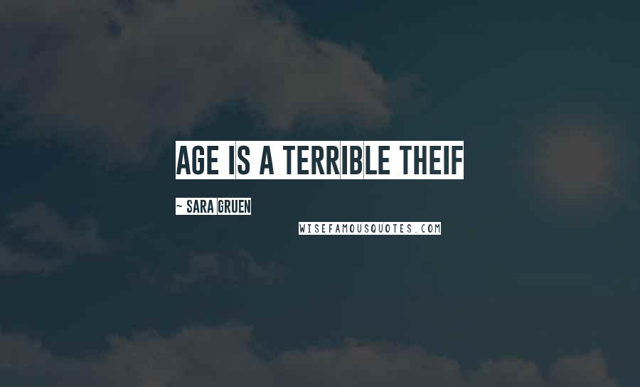 Sara Gruen Quotes: age is a terrible theif