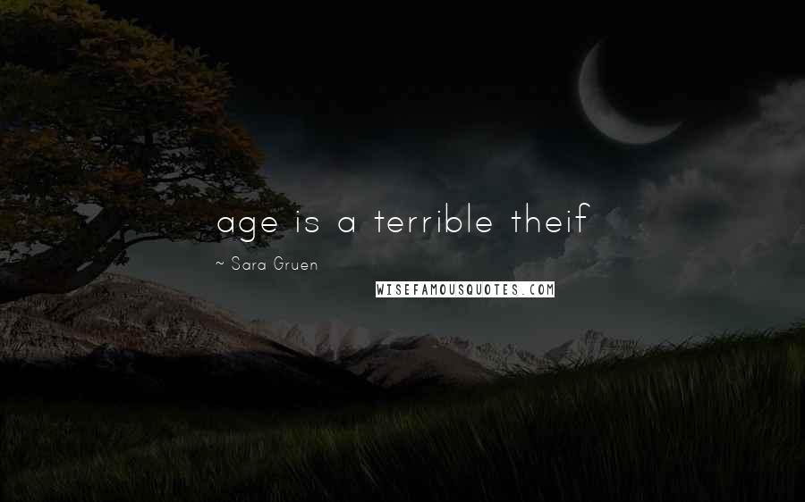 Sara Gruen Quotes: age is a terrible theif