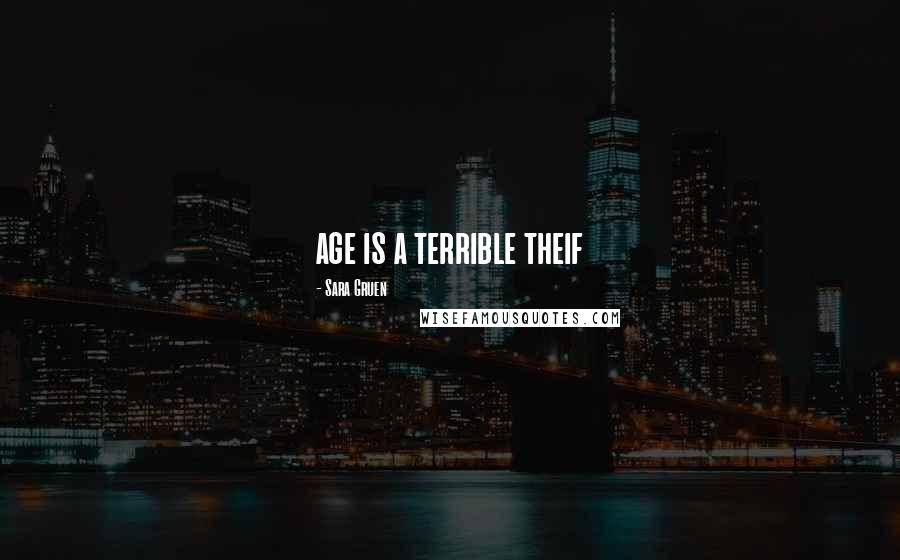 Sara Gruen Quotes: age is a terrible theif