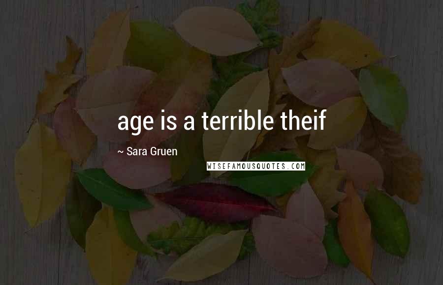 Sara Gruen Quotes: age is a terrible theif