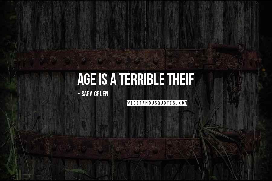 Sara Gruen Quotes: age is a terrible theif