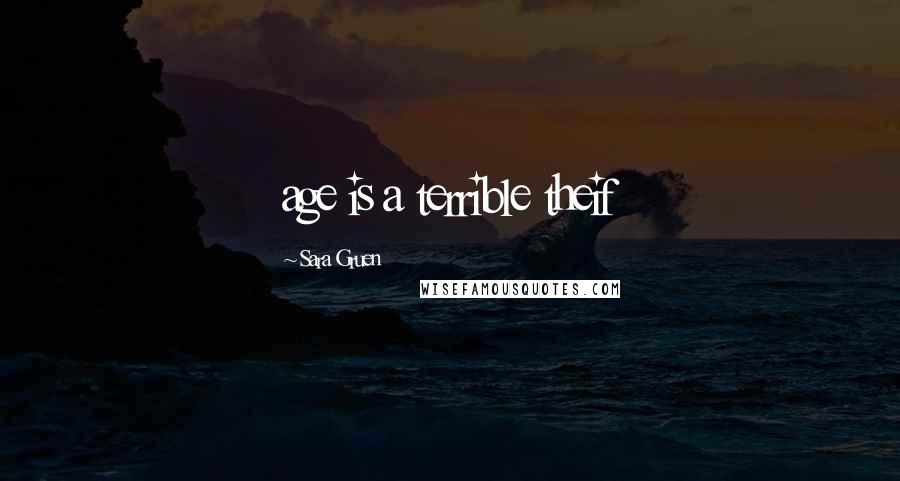 Sara Gruen Quotes: age is a terrible theif