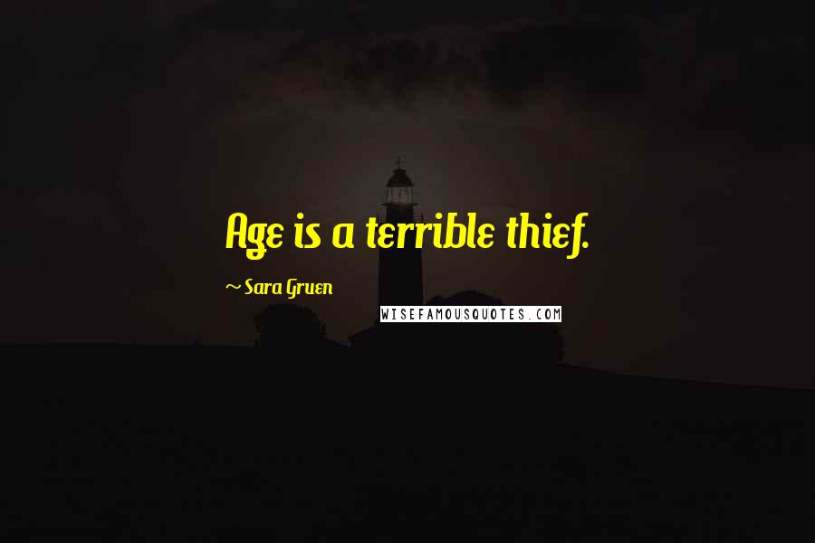 Sara Gruen Quotes: Age is a terrible thief.