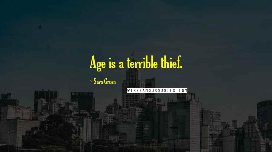 Sara Gruen Quotes: Age is a terrible thief.