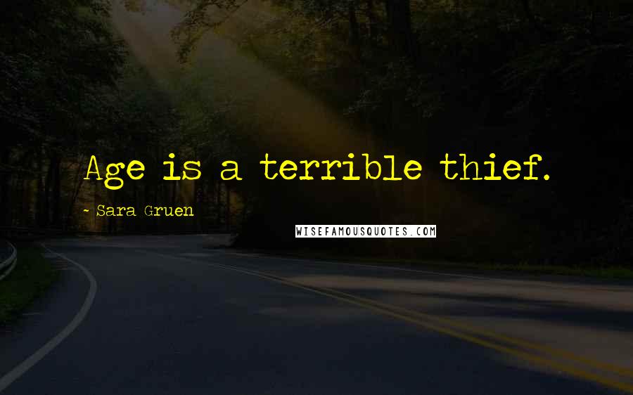 Sara Gruen Quotes: Age is a terrible thief.