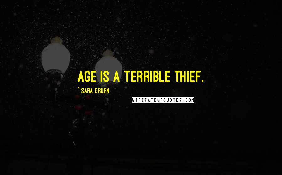 Sara Gruen Quotes: Age is a terrible thief.