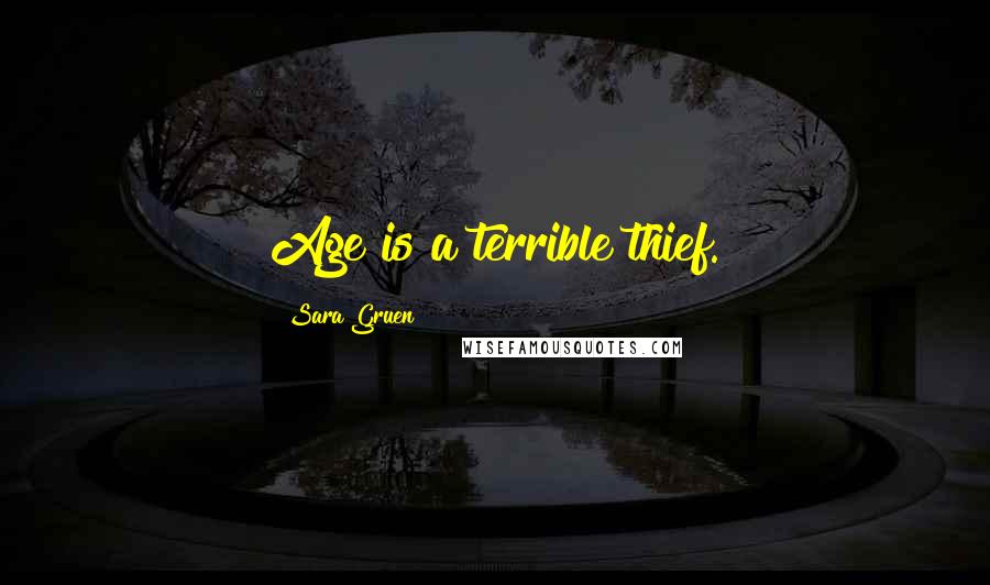 Sara Gruen Quotes: Age is a terrible thief.