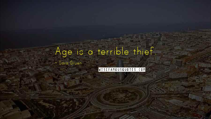 Sara Gruen Quotes: Age is a terrible thief.