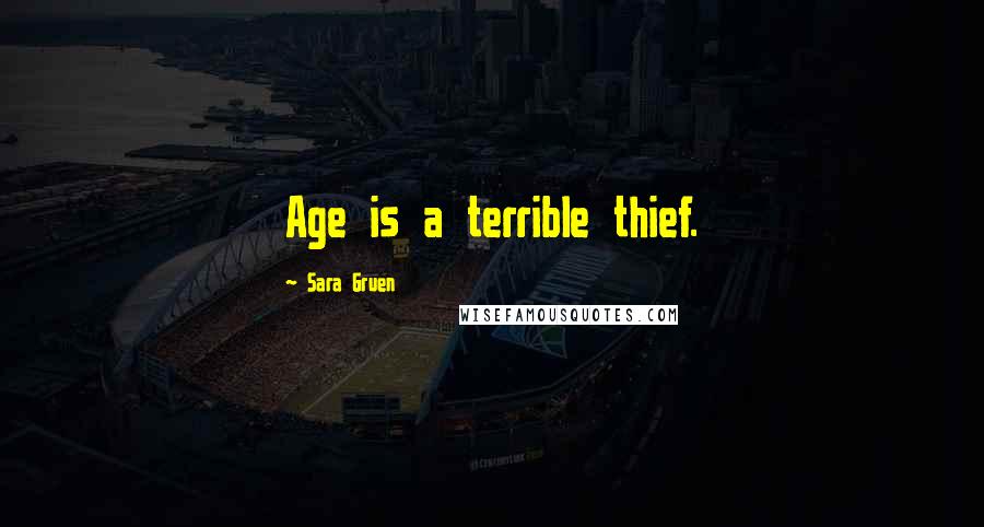 Sara Gruen Quotes: Age is a terrible thief.