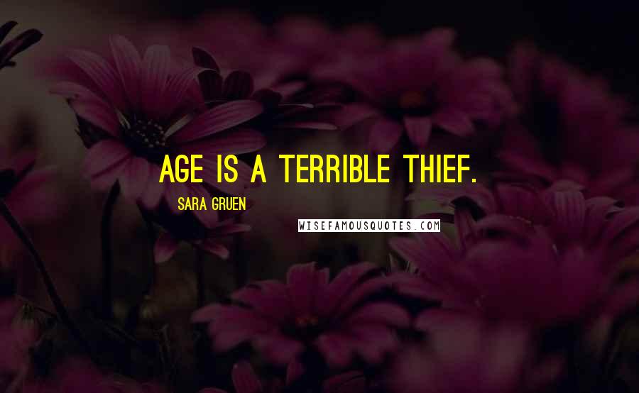 Sara Gruen Quotes: Age is a terrible thief.