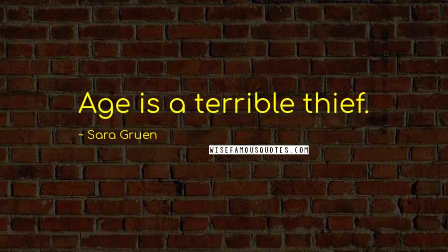 Sara Gruen Quotes: Age is a terrible thief.