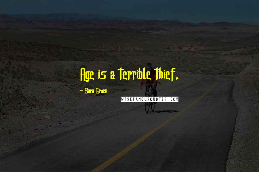 Sara Gruen Quotes: Age is a terrible thief.