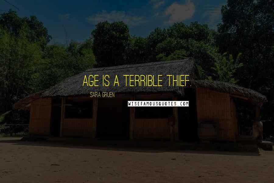 Sara Gruen Quotes: Age is a terrible thief.