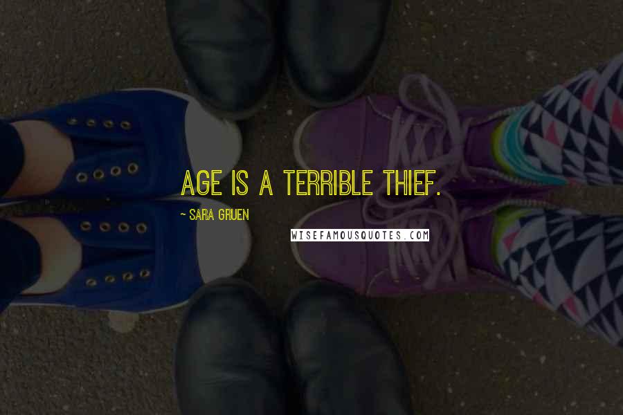 Sara Gruen Quotes: Age is a terrible thief.