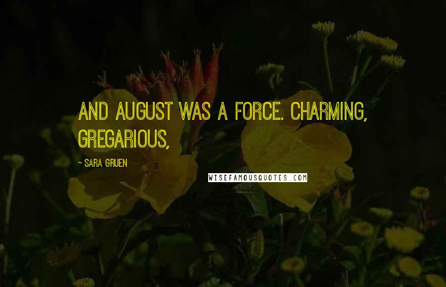 Sara Gruen Quotes: And August was a force. Charming, gregarious,