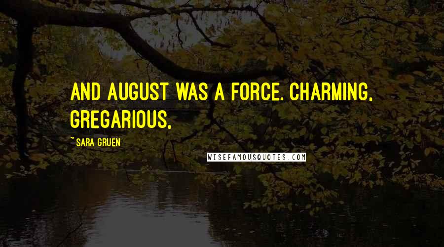 Sara Gruen Quotes: And August was a force. Charming, gregarious,
