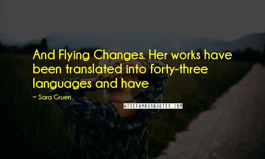Sara Gruen Quotes: And Flying Changes. Her works have been translated into forty-three languages and have