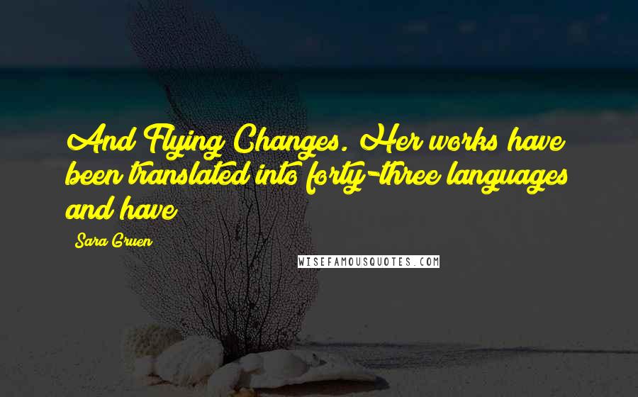 Sara Gruen Quotes: And Flying Changes. Her works have been translated into forty-three languages and have