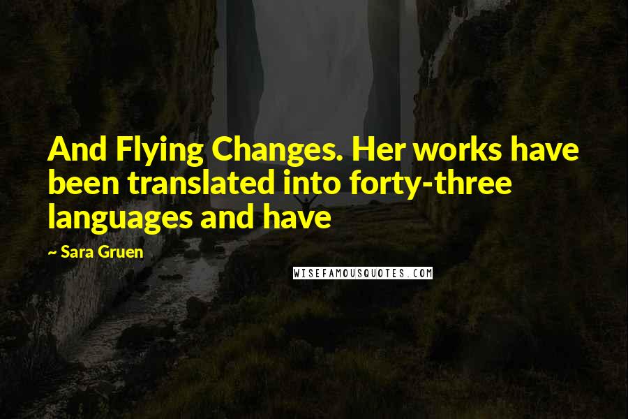 Sara Gruen Quotes: And Flying Changes. Her works have been translated into forty-three languages and have