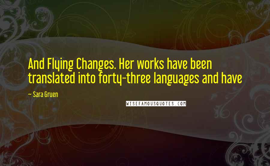 Sara Gruen Quotes: And Flying Changes. Her works have been translated into forty-three languages and have