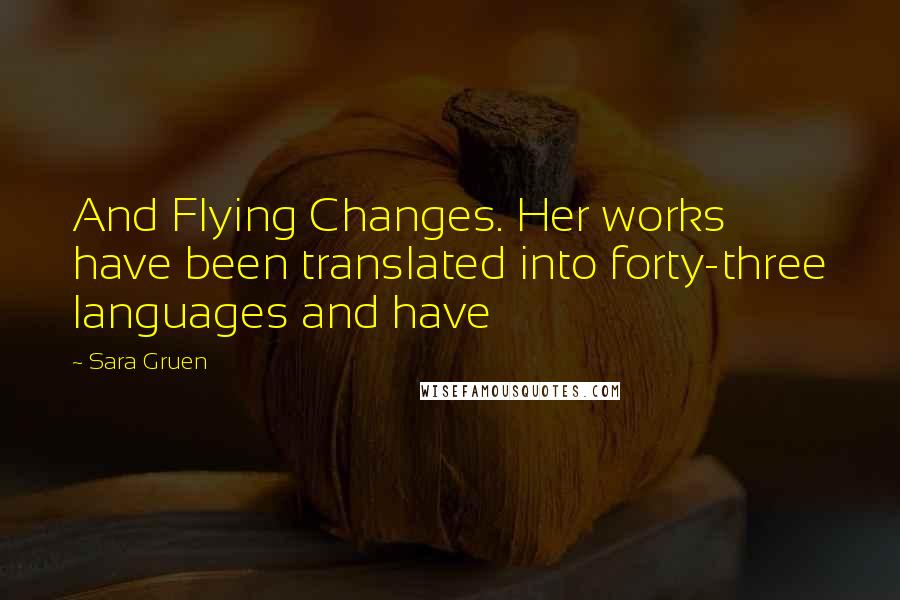 Sara Gruen Quotes: And Flying Changes. Her works have been translated into forty-three languages and have