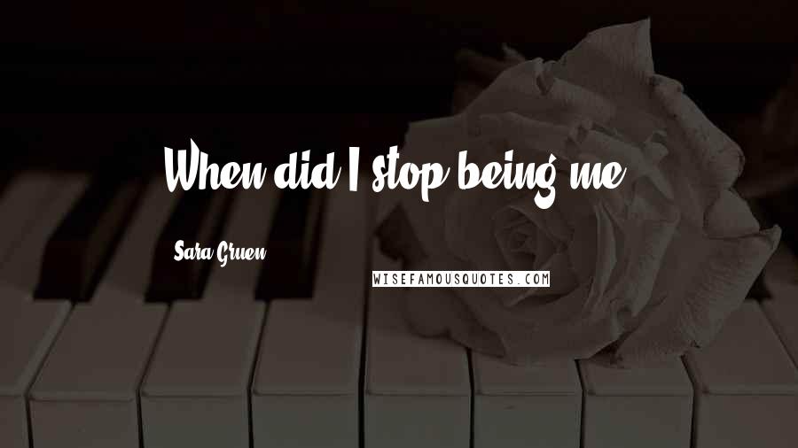 Sara Gruen Quotes: When did I stop being me?