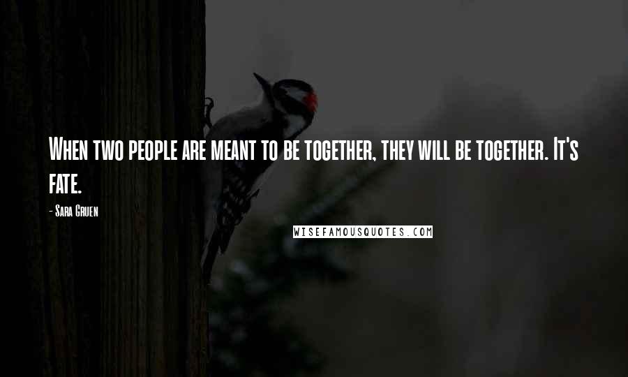 Sara Gruen Quotes: When two people are meant to be together, they will be together. It's fate.