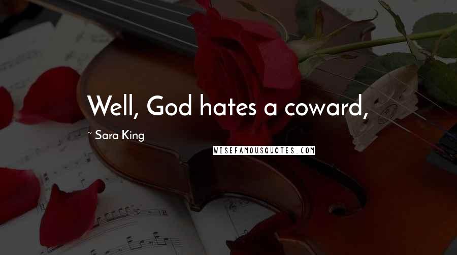 Sara King Quotes: Well, God hates a coward,