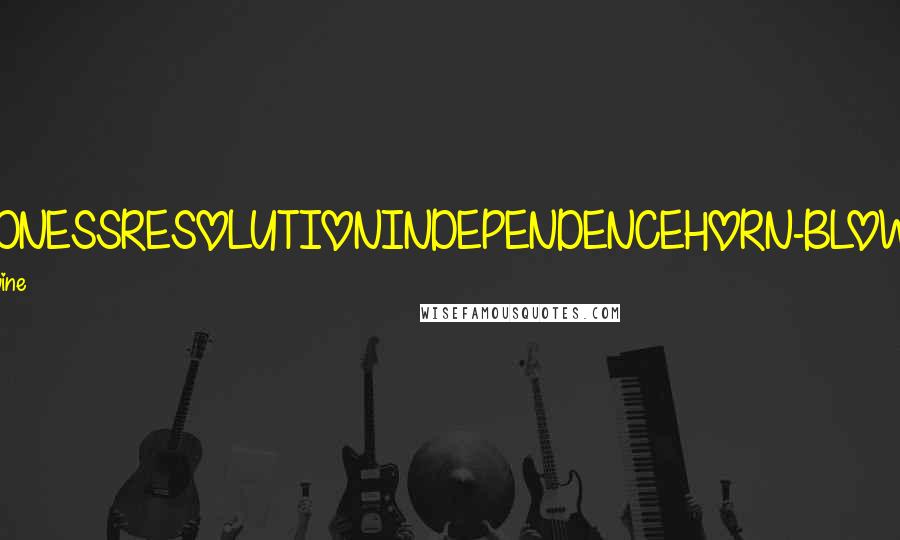 Sara Levine Quotes: BOLDNESSRESOLUTIONINDEPENDENCEHORN-BLOWING