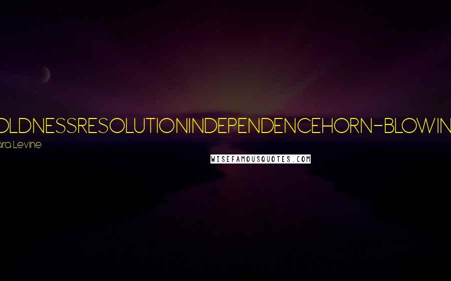 Sara Levine Quotes: BOLDNESSRESOLUTIONINDEPENDENCEHORN-BLOWING