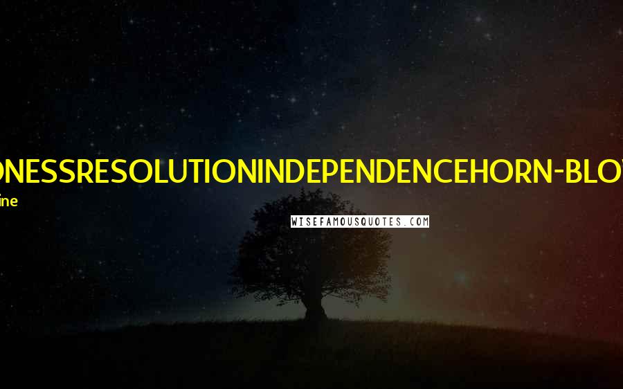 Sara Levine Quotes: BOLDNESSRESOLUTIONINDEPENDENCEHORN-BLOWING