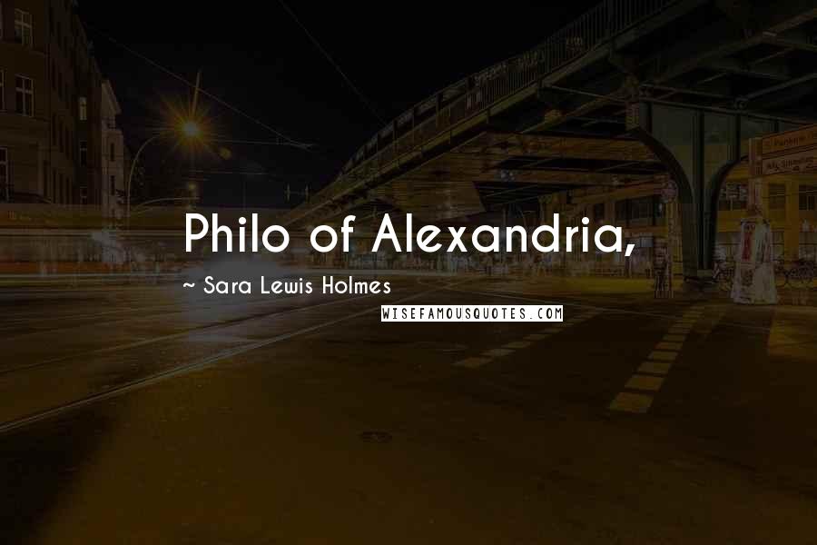 Sara Lewis Holmes Quotes: Philo of Alexandria,