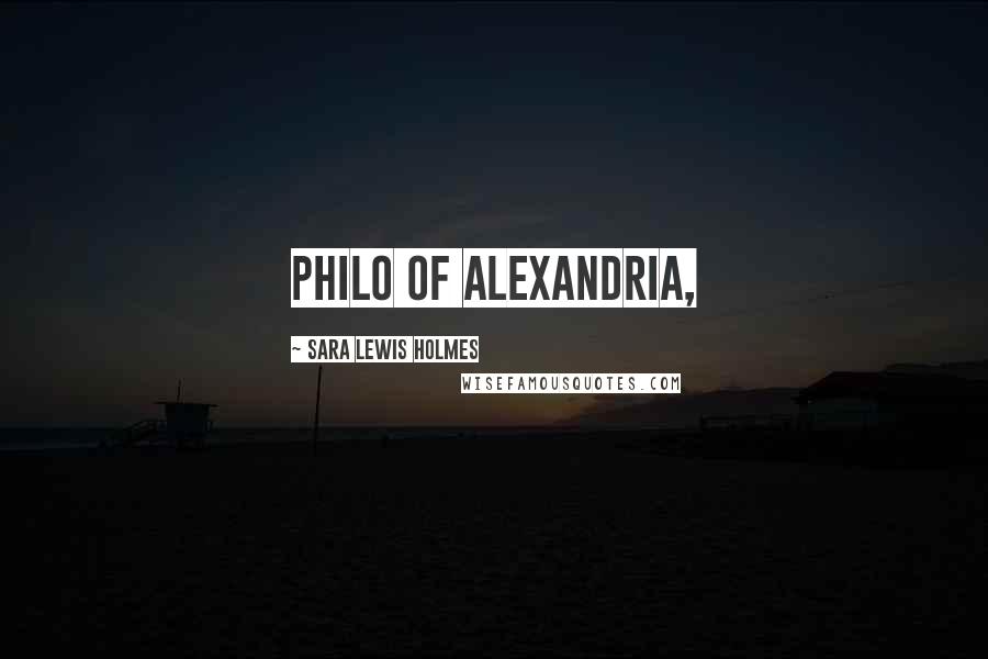 Sara Lewis Holmes Quotes: Philo of Alexandria,