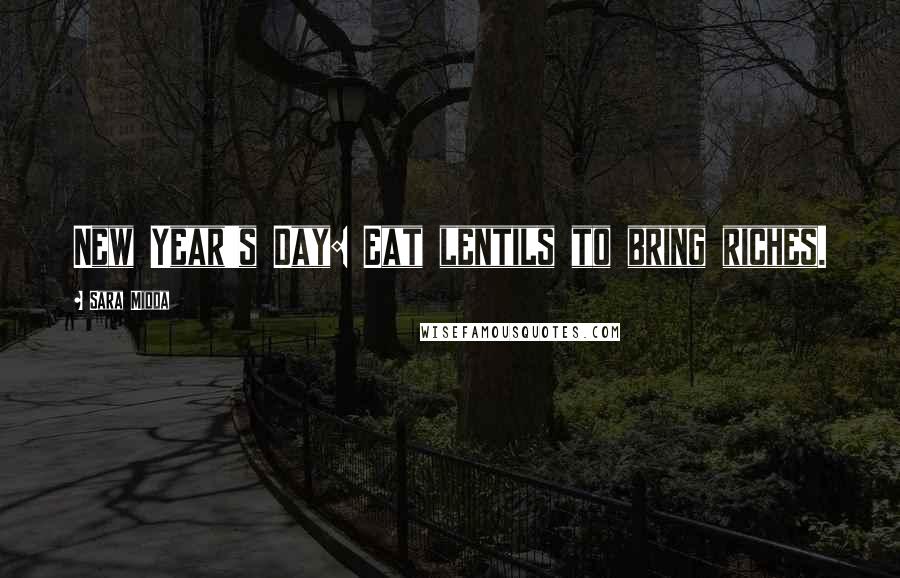Sara Midda Quotes: New Year's Day: Eat lentils to bring riches.