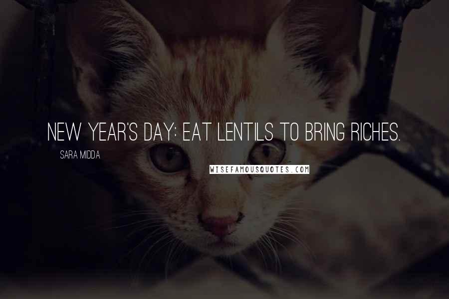 Sara Midda Quotes: New Year's Day: Eat lentils to bring riches.
